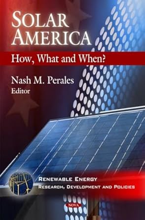 solar america how what and when 1st edition nash m perales 1607413337, 978-1607413332