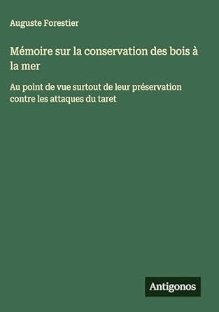 memoire sur la conservation des bois a la mer au point de vue surtout de leur preservation contre les