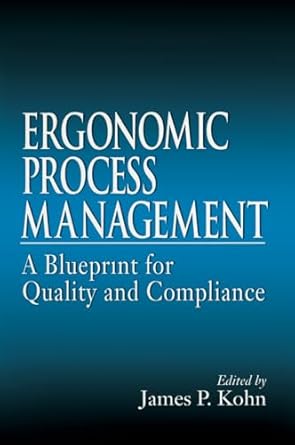 ergonomics process management a blueprint for quality and compliance 1st edition james p kohn 1566702267,