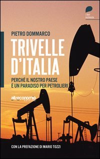 trivelle ditalia perche il nostro paese e un paradiso per petrolieri 1st edition pietro dommarco 8865160675,