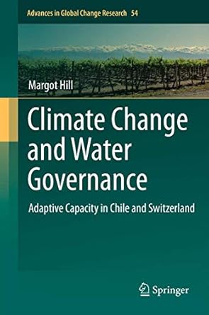 climate change and water governance adaptive capacity in chile and switzerland 1st edition margot hill