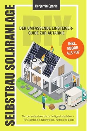 selbstbau solaranlage der umfassende einsteiger guide zur autarkie von der ersten idee bis zur fertigen