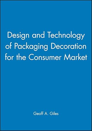 design and technology of packaging decoration for the consumer market 1st edition geoff a giles geoff a giles