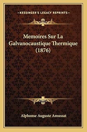 memoires sur la galvanocaustique thermique 1st edition alphonse auguste amussat 1167502485, 978-1167502484