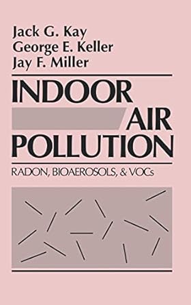 indoor air pollution radon bioaerosols and vocs 1st edition jack g kay ,george e keller ,jay f miller