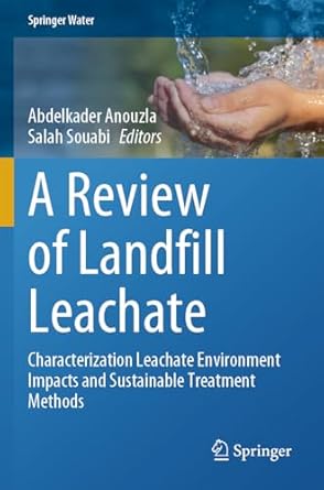 a review of landfill leachate characterization leachate environment impacts and sustainable treatment methods