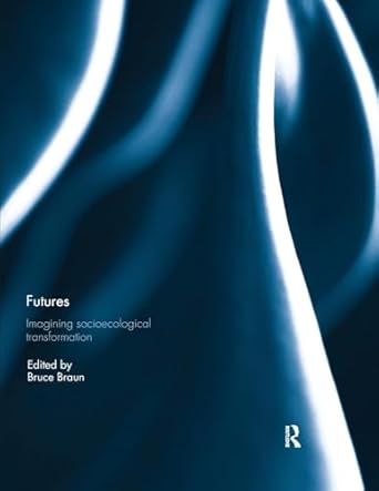 futures imagining socioecological transformation 1st edition bruce braun 1138393002, 978-1138393004