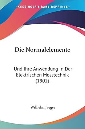 die normalelemente und ihre anwendung in der elektrischen messtechnik 1st edition wilhelm jaeger 116086926x,