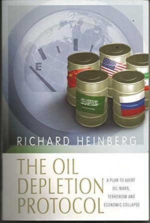 the oil depletion protocol a plan to avert oil wars terrorism and economic collapse 1st edition richard
