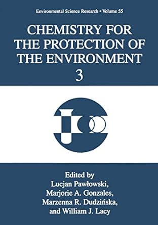 chemistry for the protection of the environment 3 1st edition t pawlowski ,marjorie a gonzales ,marzenna r