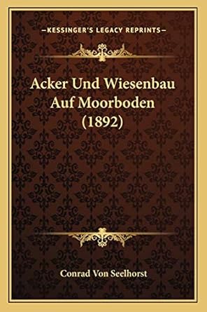 acker und wiesenbau auf moorboden 1st edition conrad von seelhorst 116761738x, 978-1167617386