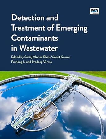 detection and treatment of emerging contaminants in wastewater 1st edition sartaj bhat ,vineet kumar ,fusheng