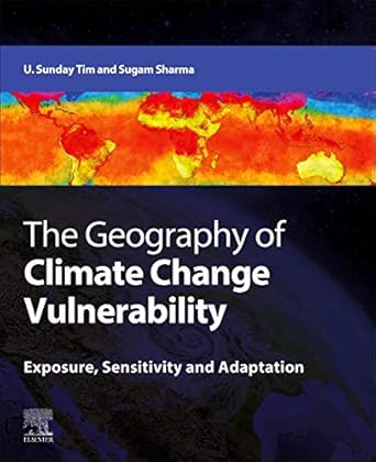the geography of climate change vulnerability exposure sensitivity and adaptation 1st edition u sunday tim