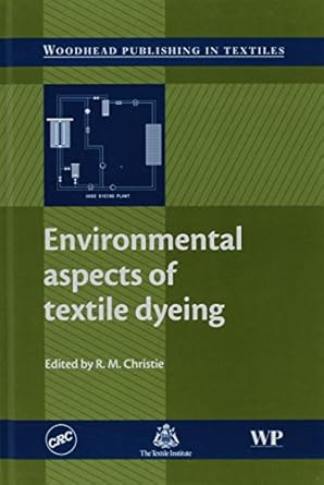 environmental aspects of textile dyeing 1st edition r m christie 1420044451, 978-1420044454