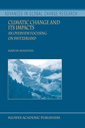 climatic change and its impacts an overview focusing on switzerland 1st edition martin beniston 1402023456,