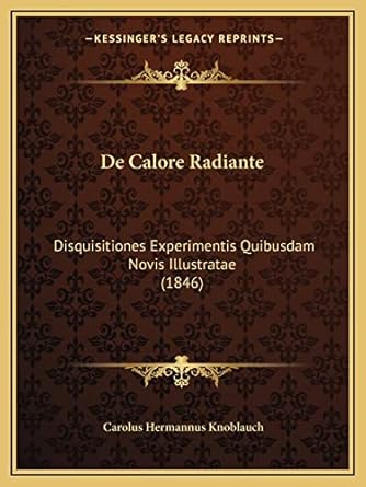 de calore radiante disquisitiones experimentis quibusdam novis illustratae 1st edition carolus hermannus