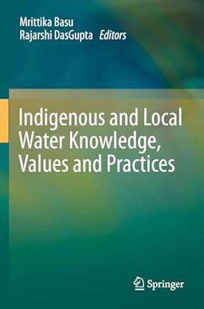 indigenous and local water knowledge values and practices 1st edition mrittika basu ,rajarshi dasgupta