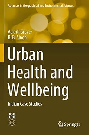 urban health and wellbeing indian case studies 1st edition aakriti grover ,r b singh 981136673x,