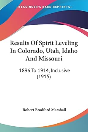 results of spirit leveling in colorado utah idaho and missouri 1896 to 1914 inclusive 1st edition robert