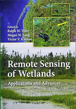 remote sensing of wetlands applications and advances 1st edition ralph w tiner ,megan w lang ,victor v klemas