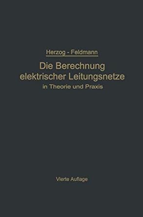 die berechnung elektrischer leitungsnetze in theorie und praxis 1st edition clarence feldmann 3662361701,