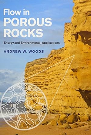 flow in porous rocks energy and environmental applications 1st edition andrew w woods 1107065852,