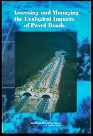 assessing and managing the ecological impacts of paved roads 1st edition national research council