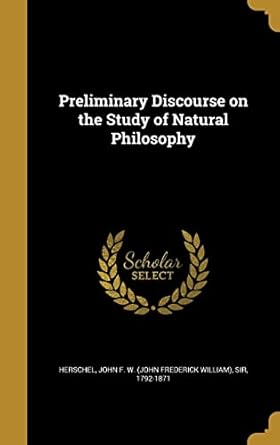 preliminary discourse on the study of natural philosophy 1st edition john f w 1372310975, 978-1372310973