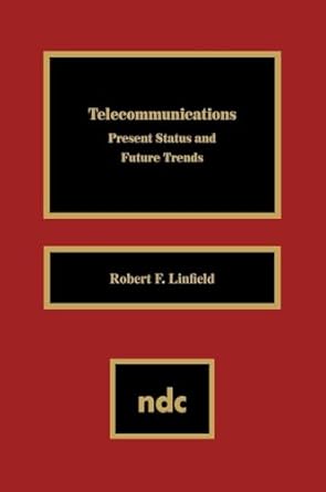 telecommunications present status and future trends 1st edition robert f linfield 0815513682, 978-0815513681