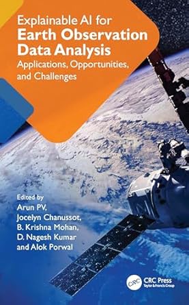 explainable ai for earth observation data analysis applications opportunities and challenges 1st edition arun
