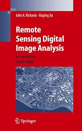 remote sensing digital image analysis an introduction 1st edition john a richards ,xiuping jia 3540251286,