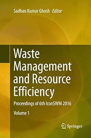 waste management and resource efficiency proceedings of 6th iconswm 2016 1st edition sadhan kumar ghosh