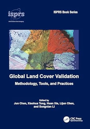 global land cover validation methodology tools and practices 1st edition jun chen ,xiaohua tong ,huan xie