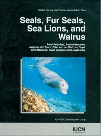 seals fur seals sea lions and walrus an action plan for their conservation 1st edition peter j h reijinders