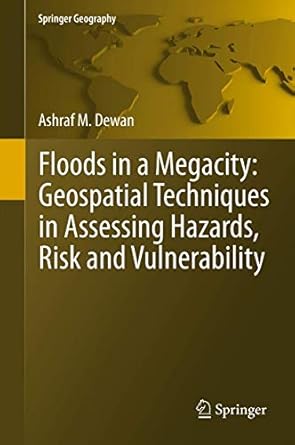 floods in a megacity geospatial techniques in assessing hazards risk and vulnerability 1st edition ashraf