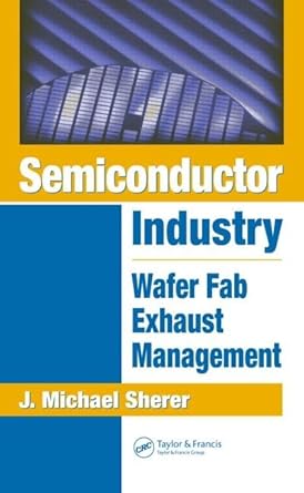 semiconductor industry wafer fab exhaust management 1st edition j michael sherer 1574447203, 978-1574447200