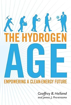 the hydrogen age empowering a clean energy future 1st edition geoffrey holland ,james provenzano 158685786x,