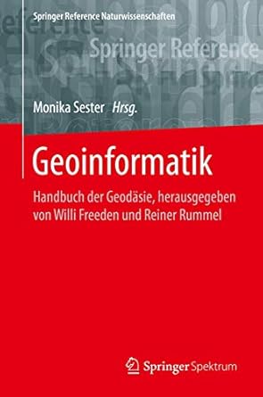 geoinformatik handbuch der geodasie herausgegeben von willi freeden und reiner rummel 1st edition monika