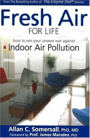 fresh air for life how to win your unseen war against indoor air pollution 1st edition allan c somersall
