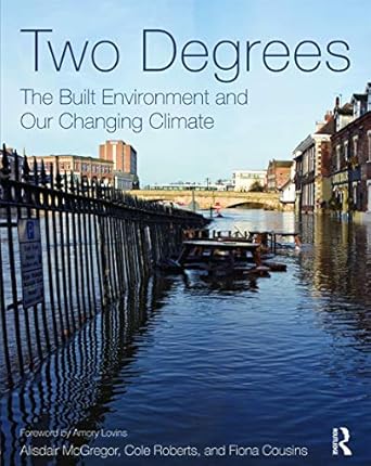 two degrees the built environment and our changing climate 1st edition alisdair mcgregor ,cole roberts ,fiona