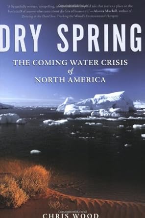 dry spring the coming water crisis of north america 1st edition chris wood 1551928140, 978-1551928142