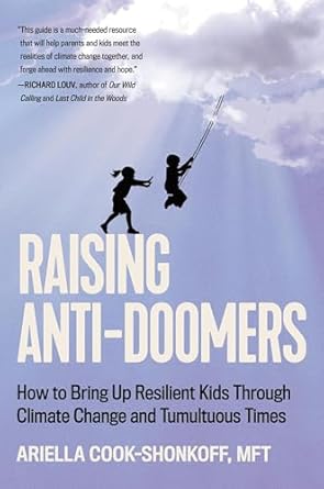 raising anti doomers how to bring up resilient kids through climate change and tumultuous times 1st edition
