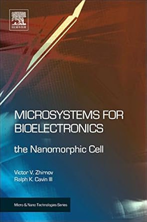microsystems for bioelectronics the nanomorphic cell 1st edition victor v zhirnov ,ralph k cavin iii