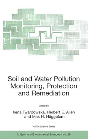 soil and water pollution monitoring protection and remediation 1st edition irena twardowska ,sebastian