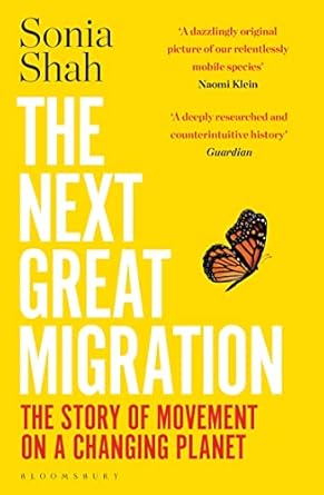 the next great migration the story of movement on a changing planet 1st edition sonia shah 1526629224,