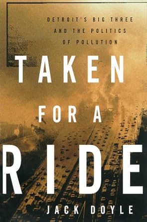 taken for a ride detroits big three and the politics of pollution 1st edition jack doyle 1568581475,