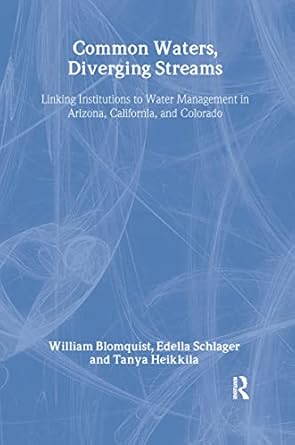 common waters diverging streams linking institutions and water management in arizona california and colorado