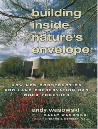 building inside natures envelope how new construction and land preservation can work together 1st edition