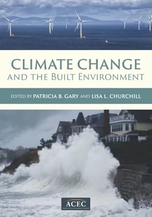 climate change and the built environment 1st edition patricia b gary ,lisa l churchill 1737647303,