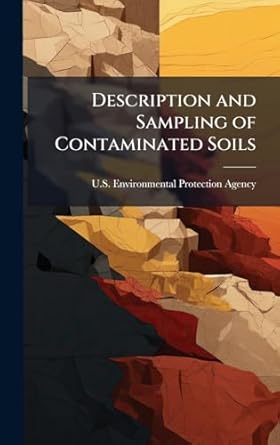 description and sampling of contaminated soils 1st edition u s environmental protection agency 1025082710,